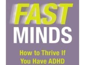 book cover for "Fast Minds: How to Thrive if You Have ADHD or Think You Might"