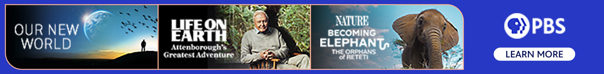 Earth Month Programming, including Our New World, Life On Earth - Attenborough's Greatest Adventure, and Nature - Becoming Elephant: The Orphans of Reteti