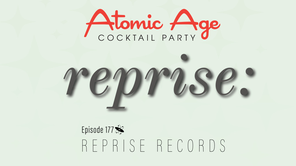 Atomic Age Cocktail Party - Episode 177: Reprise Records