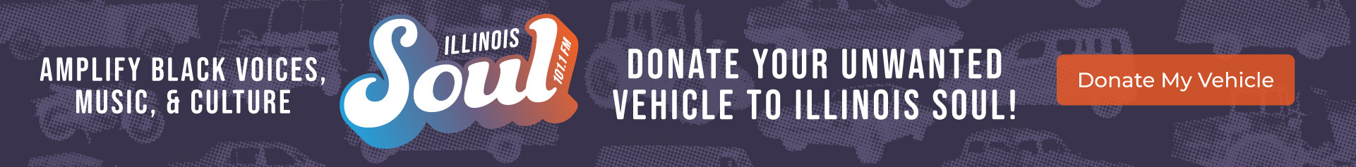 Amplify Black Voices, Music, and Culture. Donate your unwanted vehicle to Illinois Soul!