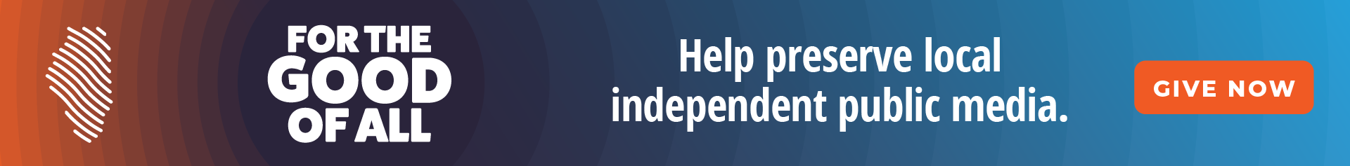 For the Good of All. Help preserve local independent public media.